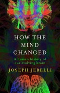 How the Mind Changed: A Human History of our