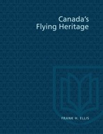 Canada s Flying Heritage Ellis Frank H.