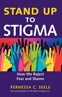 STAND UP TO STIGMA: HOW WE REJECT FEAR AND SHAME -