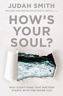 How s Your Soul?: Why Everything that Matters