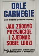 JAK ZDOBYĆ PRZYJACIÓŁ I ZJEDNAĆ SOBIE LUDZI - CARNEGIE