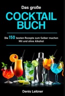 Das große Cocktail Buch: Die 150 besten Rezepte zum Selber machen BUCH