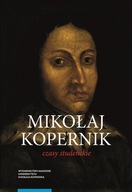 Mikołaj Kopernik. Czasy studenckie. Kraków, Bolonia, Rzym, Padwa i Ferrara