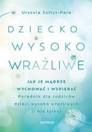 DZIECKO WYSOKO WRAŻLIWE. JAK JE MĄDRZE WYCHOWAĆ..