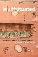 MULTISITUATED: ETHNOGRAPHY AS DIASPORIC PRAXIS - K