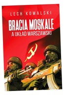 BRACIA MOSKALE A UKŁAD WARSZAWSKI LECH KOWALSKI