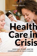 Health Care in Crisis: Hospitals, Nurses, and the