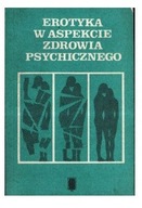 Erotyka w aspekcie zdrowia psychicznego M. Grzywak-Kaczyńska