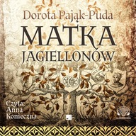 Dorota Pająk-Puda - Matka Jagiellonów