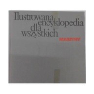 Ilustrowana Encyklopedia dla wszystkich Maszyny -