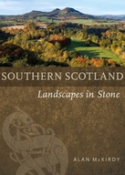 Southern Scotland: Landscapes in Stone McKirdy