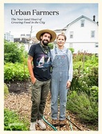 Urban Farmers: The Now (and How) of Growing Food