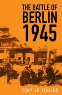 The Battle of Berlin 1945 Tissier Tony