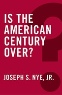 Is the American Century Over? Nye Joseph S. Jr.