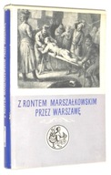 Z RONTEM MARSZAŁKOWSKIM przez WARSZAWĘ zeznania oskarżonych z lat 1787-1794