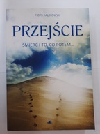 Przejście. Śmierć i to, co potem. Piotr Kalinowski