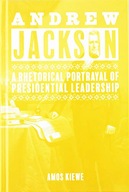 Andrew Jackson: A Rhetorical Portrayal of