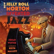 How Jelly Roll Morton Invented Jazz Winter Jonah