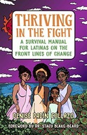 THRIVING IN THE FIGHT: A SURVIVAL MANUAL FOR LATINAS ON THE FRONT LINES OF