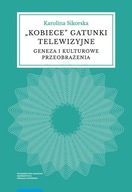 KOBIECE GATUNKI TELEWIZYJNE, SIKORSKA KAROLINA