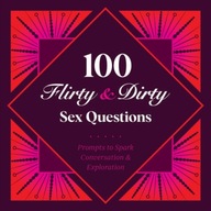 100 Flirty & Dirty Sex Questions Petunia B.