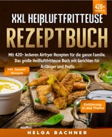 XXL Heißluftfritteuse Rezeptbuch: Mit 420+ leckeren Airfryer Rezepten BOOK