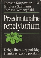 Przedmaturalne repetytorium Dzieje literatury polskiej Tomasz Karpowicz