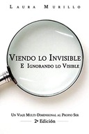 Viendo lo Invisible E Ignorando lo Visible: Un Viaje Multi Dimensional al