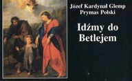 IDŹMY DO BETLEJEM - JÓZEF KARDYNAŁ GLEMP