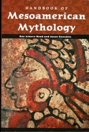 HANDBOOK OF MESOAMERICAN MYTHOLOGY - KAY ALMERE READ, JASON GONZALEZ