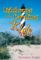 LIGHTHOUSES OF THE CAROLINAS FOR KIDS TERRANCE ZEPKE