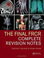 The Final FRCR: Complete Revision Notes Helyar