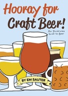 Hooray for Craft Beer!: An Illustrated Guide to