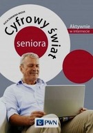 CYFROWY ŚWIAT SENIORA AKTYWNIE W INTERNECIE ALICJA ŻAROWSKA-MAZUR