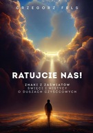 RATUJCIE NAS! ZNAKI Z ZAŚWIATÓW, GRZEGORZ FELS