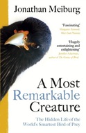 A Most Remarkable Creature: The Hidden Life of
