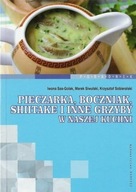 Pieczarka, boczniak, shitake i inne grzyby w naszej kuchni Iwona Sas-Golak