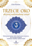 Trzecie oko. Aktywuj nadświadomy umysł Gian Kumar Studio Astropsychologii