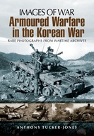 Armoured Warfare in the Korean War Tucker-Jones