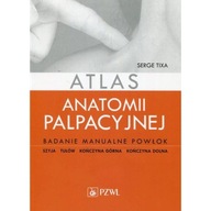 Atlas anatomii palpacyjnej. Badanie manualne powłok - Tixa Serge