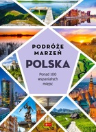 Podróże marzeń Polska ALBUM 100 Wspaniałych miejsc