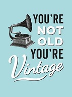 You re Not Old, You re Vintage group work