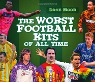 The Worst Football Kits of All Time Moor David