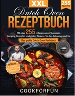 Dutch Oven Rezeptbuch XXL: Das größte Dutch Oven Kochbuch mit über 255