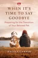 When It s Time to Say Goodbye: Preparing for the