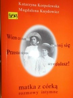 Matka z córką. Rozmowy intymne - Korpolewska