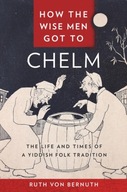 How the Wise Men Got to Chelm: The Life and Times