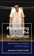 Performing the Testimonial: Rethinking Verbatim