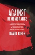 Against Remembrance Rieff David