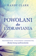 Powołani do uzdrawiania Przywrócenie utraconego dziedzictwa Bożej mocy uzdr